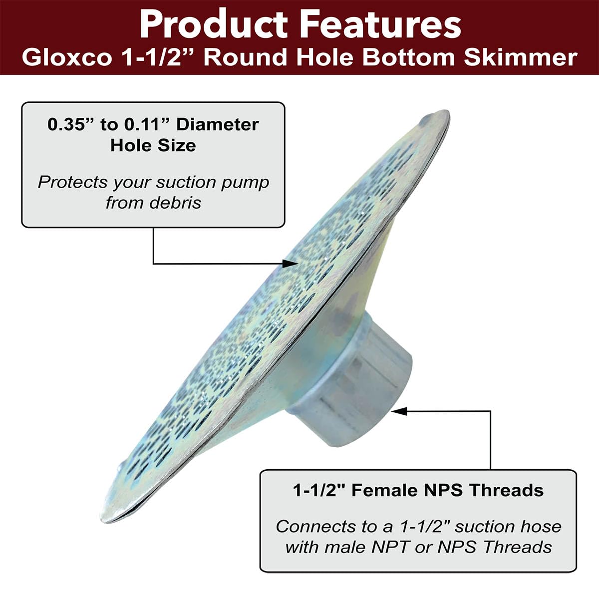 Gloxco 1-1/2" Skimmer Suction Strainer, Bottom Hole, Zinc Plated Steel (STR-SKBH150)